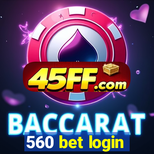560 bet login